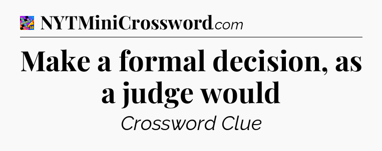 Make a formal decision, as a judge would Crossword Clue