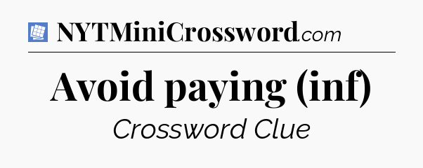 Avoid paying (inf) Puzzle Page Crossword Clue