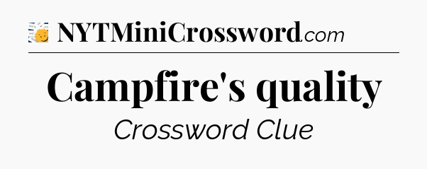 Campfire's quality - 7 Little Words