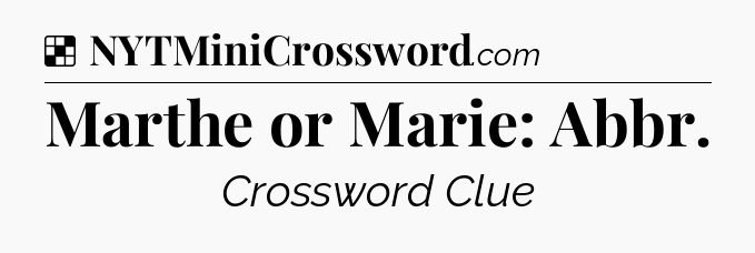 Solution: Marthe or Marie: Abbr - NYT Crossword