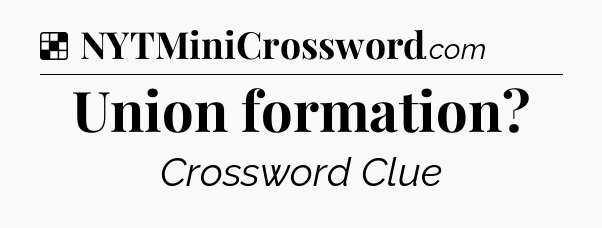 Solution: Union formation - NYT Crossword