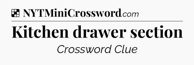 Solution: Kitchen drawer section - NYT Crossword