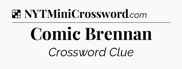 Solution: Comic Brennan - NYT Crossword