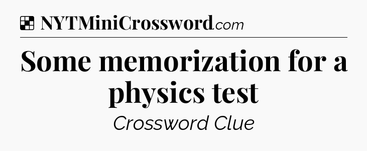 Solution: Some memorization for a physics test - NYT Crossword
