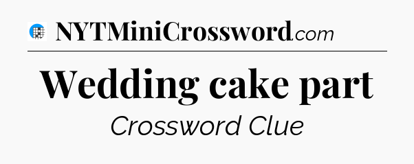 Wedding cake part Crossword Clue