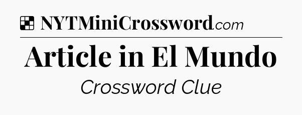 Solution: Article in El Mundo - NYT Crossword