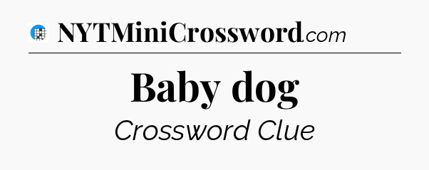 Baby dog Crossword Clue