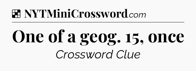 Solution: One of a geog. 15, once - NYT Crossword
