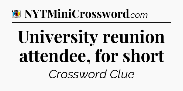 University reunion attendee, for short Crossword Clue
