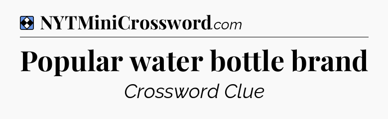 Solution: Popular water bottle brand - NYT Mini Crossword