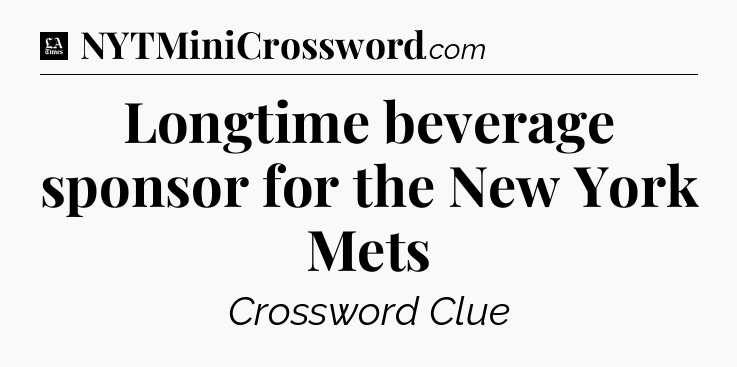 Longtime beverage sponsor for the New York Mets - LA Times Crossword