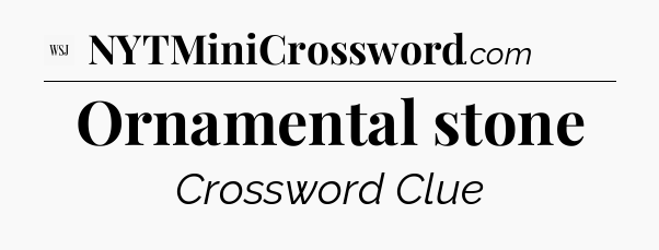 Ornamental stone - WSJ Crossword