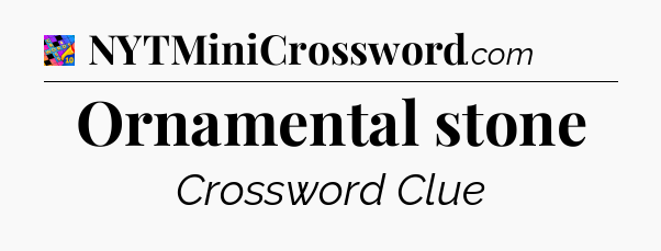 Ornamental stone Crossword Clue