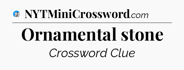 Ornamental stone Crossword Clue