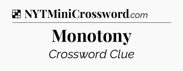 Solution: Monotony - NYT Crossword