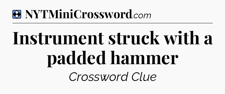 Solution: Instrument struck with a padded hammer - NYT Mini Crossword
