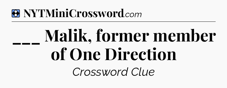 Solution: ___ Malik, former member of One Direction - NYT Mini Crossword