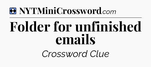 Solution: Folder for unfinished emails - NYT Mini Crossword