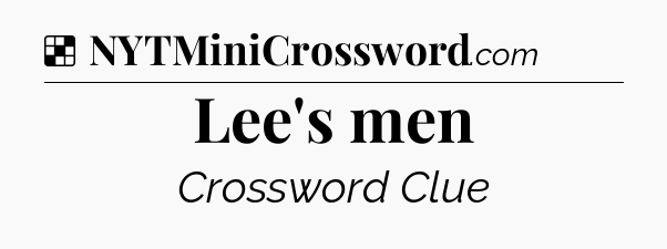 Solution: Lee's men - NYT Crossword