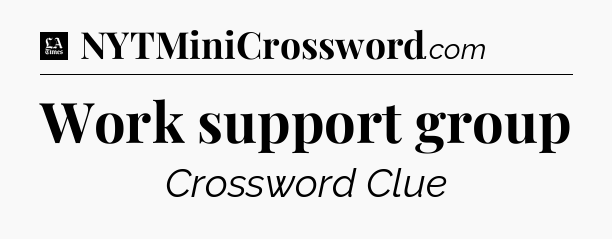 Work support group - LA Times Crossword