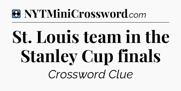 Solution: St. Louis team in the Stanley Cup finals - NYT Mini Crossword