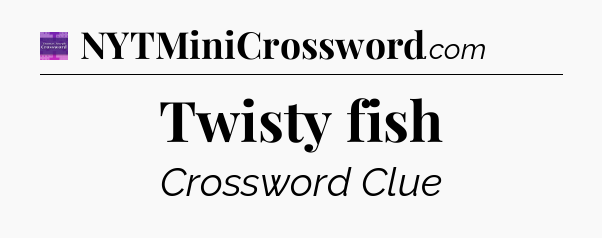 Twisty fish - Thomas Joseph Crossword