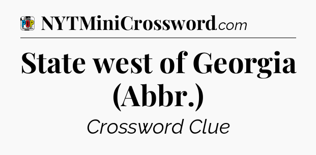 State west of Georgia (Abbr.) Crossword Clue