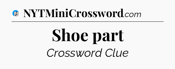 Shoe part Crossword Clue