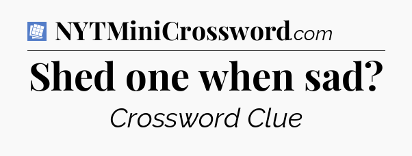 Shed one when sad Puzzle Page Crossword Clue