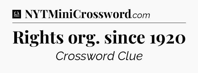 Rights org. since 1920 - LA Times Crossword