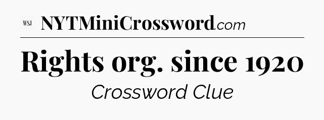 Rights org. since 1920 - WSJ Crossword