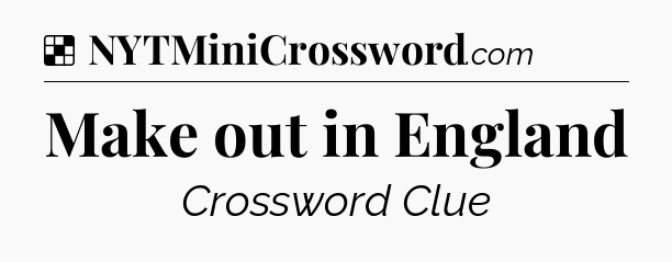 Solution: Make out in England - NYT Crossword