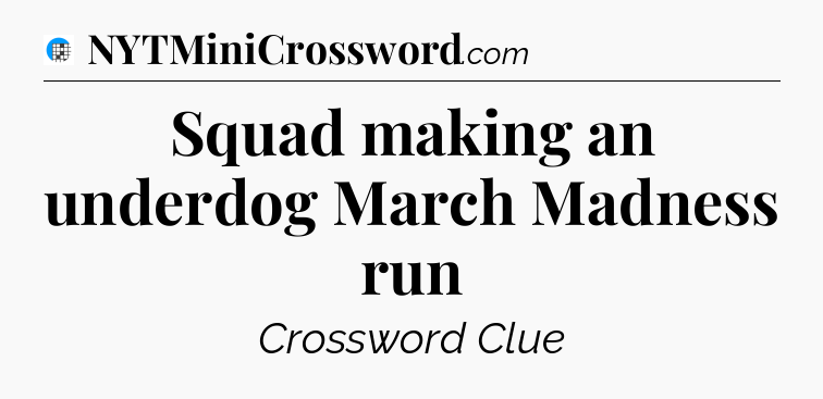 Squad making an underdog March Madness run Crossword Clue