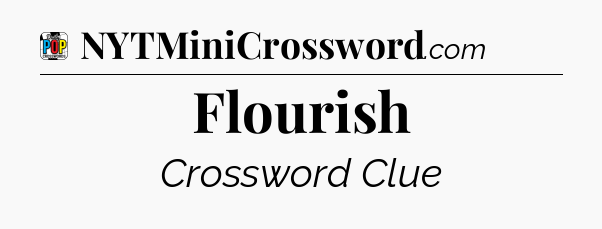 Flourish Crossword Clue