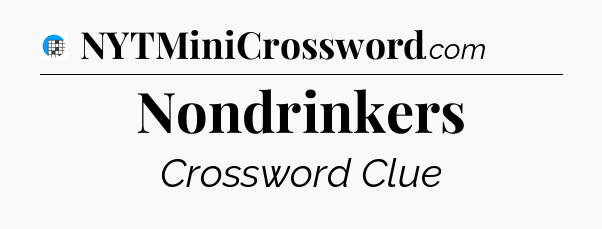 Nondrinkers Crossword Clue