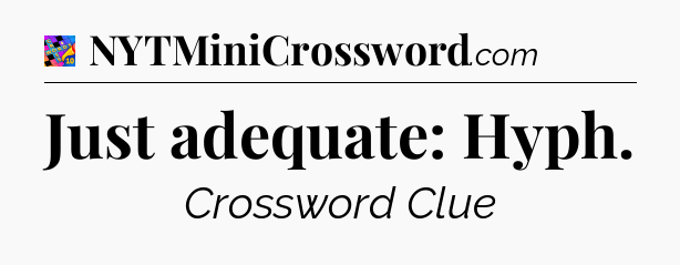 Just adequate: Hyph Crossword Clue