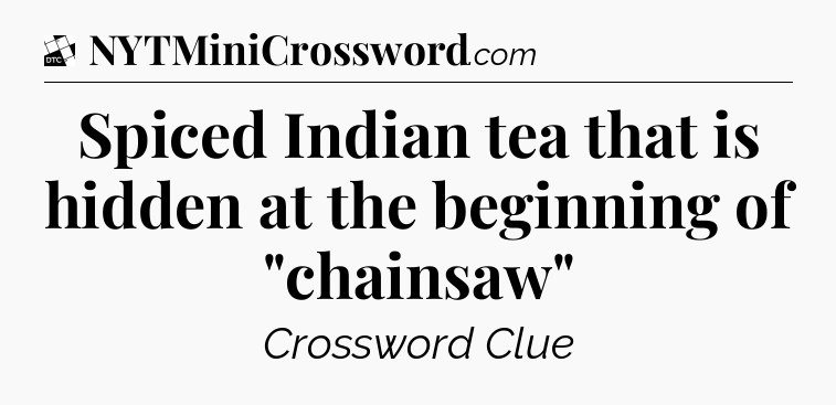Spiced Indian tea that is hidden at the beginning of 