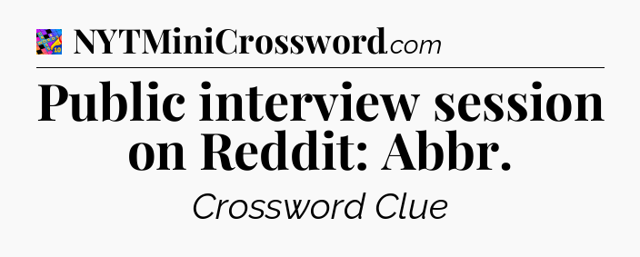 Public interview session on Reddit: Abbr Crossword Clue