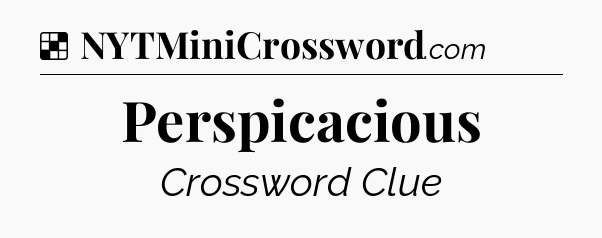 Solution: Perspicacious - NYT Crossword