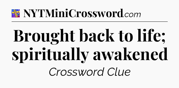Brought back to life; spiritually awakened Codycross