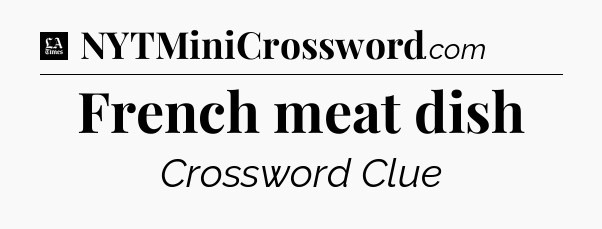 French meat dish - LA Times Crossword