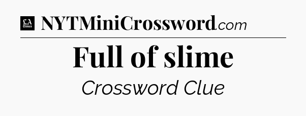Full of slime - LA Times Crossword