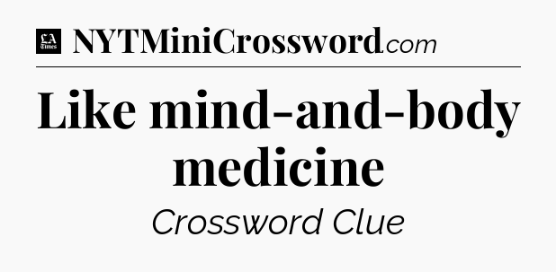 Like mind-and-body medicine - LA Times Crossword