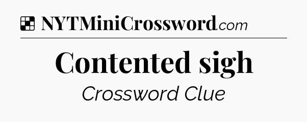 Solution: Contented sigh - NYT Crossword