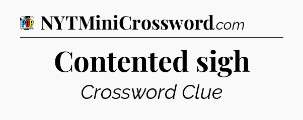 Contented sigh Crossword Clue