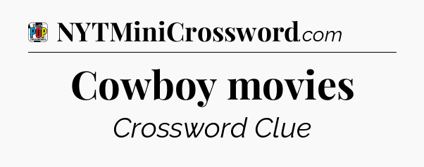 Cowboy movies Crossword Clue
