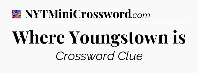 Where Youngstown is Crossword Clue