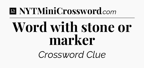 Word with stone or marker - LA Times Crossword
