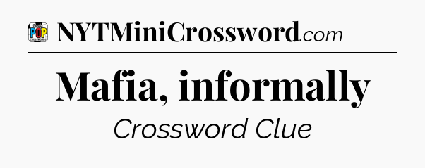 Mafia, informally Crossword Clue