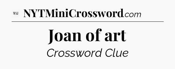 Joan of art - WSJ Crossword